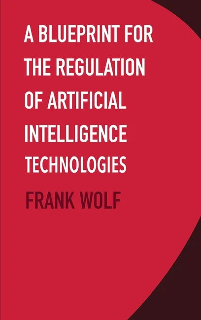 A Blueprint for the Regulation of Artificial Intelligence Technologies - Hardcover - Concordia Style Boutique