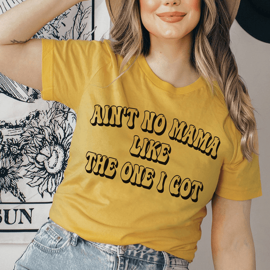 Ain't No Mama Like The One I Got Tee - Concordia Style Boutique