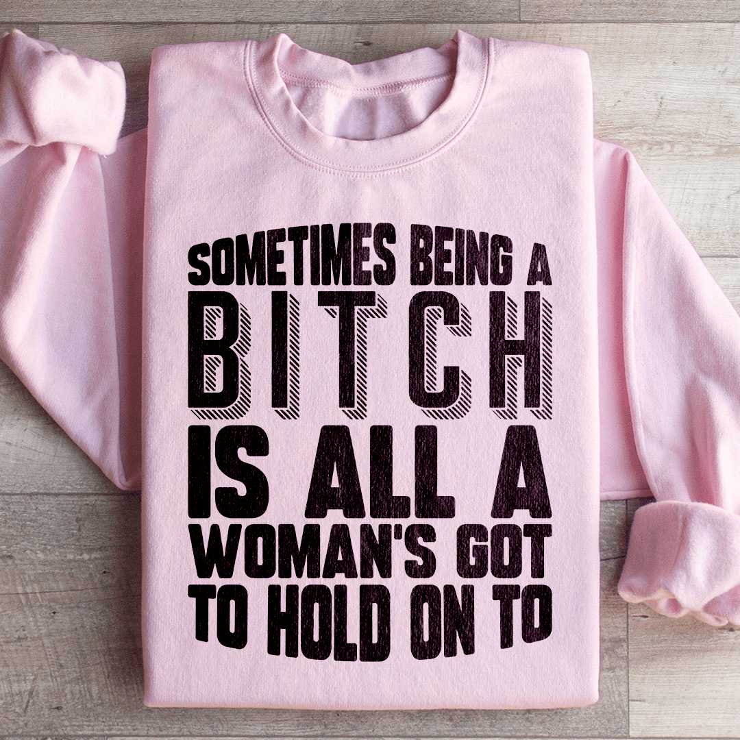 All A Woman's Got To Hold On To Sweatshirt - Concordia Style Boutique