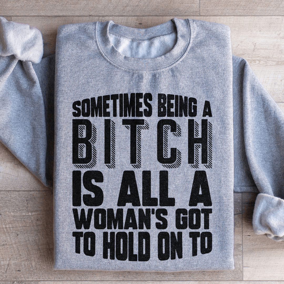 All A Woman's Got To Hold On To Sweatshirt - Concordia Style Boutique