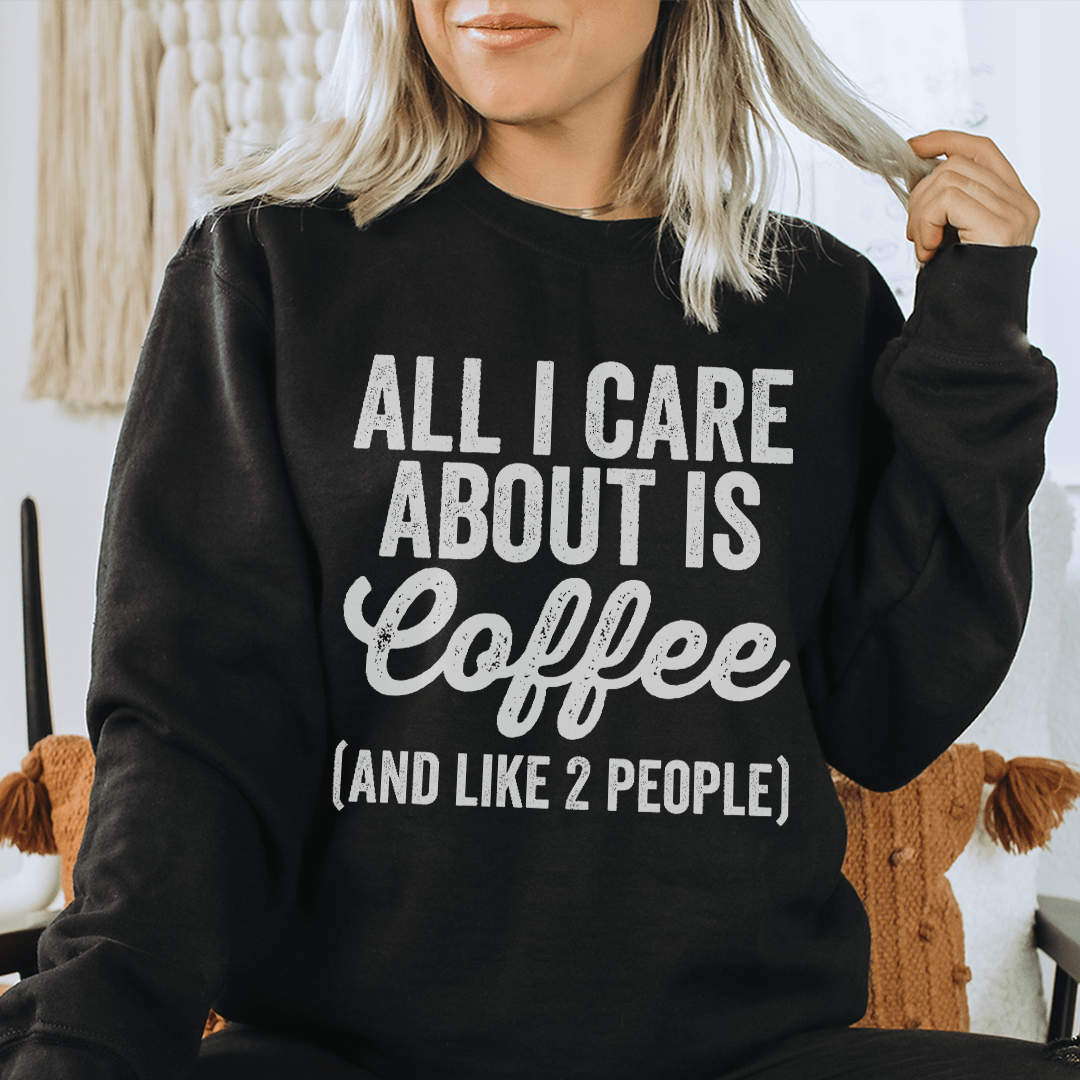 All I Care About Is Coffee Sweatshirt - Concordia Style Boutique