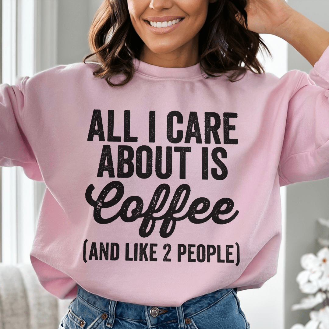 All I Care About Is Coffee Sweatshirt - Concordia Style Boutique