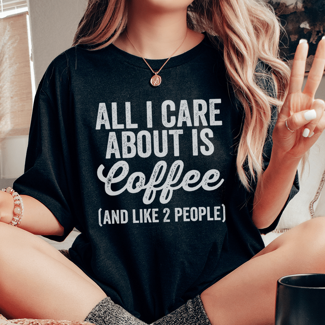 All I Care About Is Coffee Tee - Concordia Style Boutique