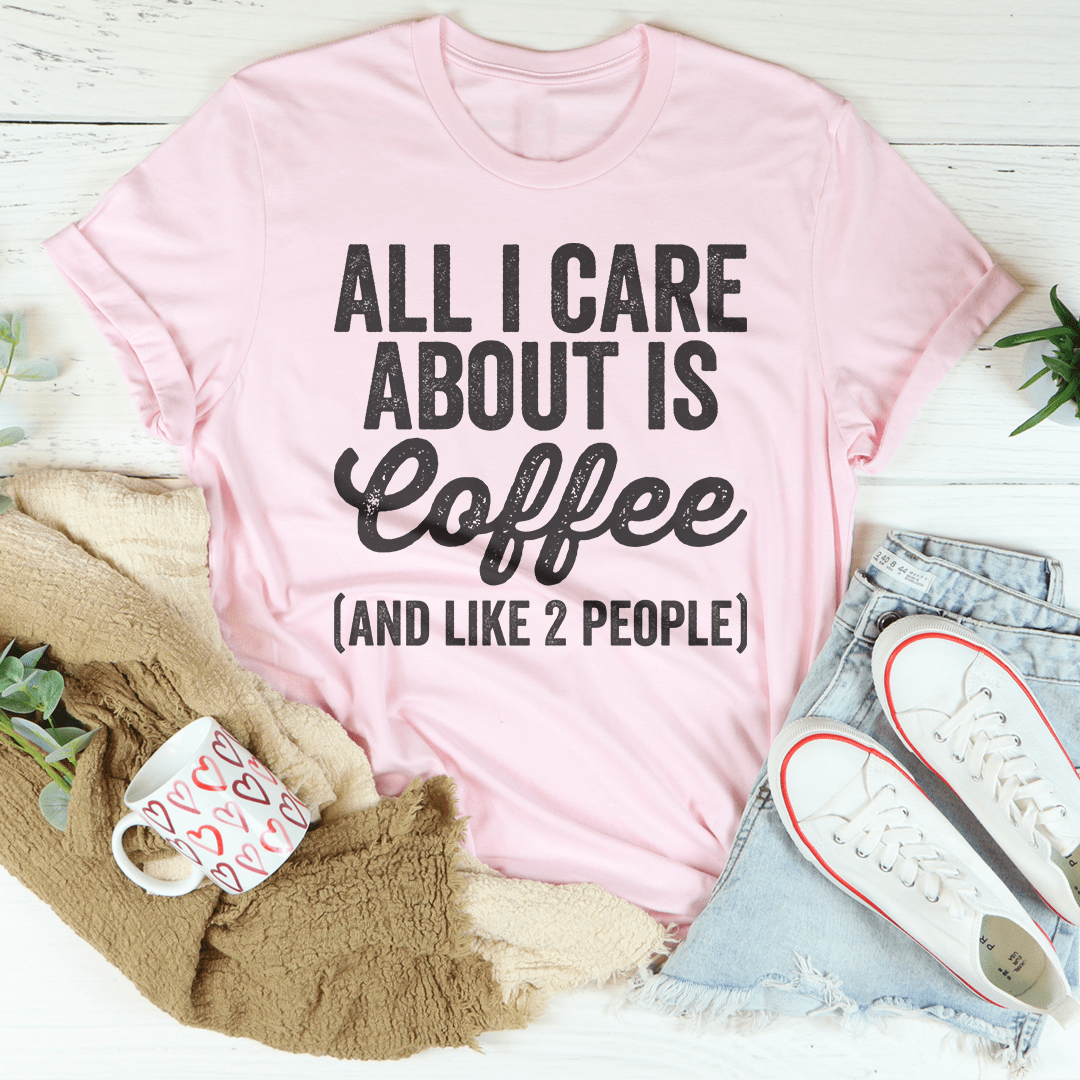 All I Care About Is Coffee Tee - Concordia Style Boutique