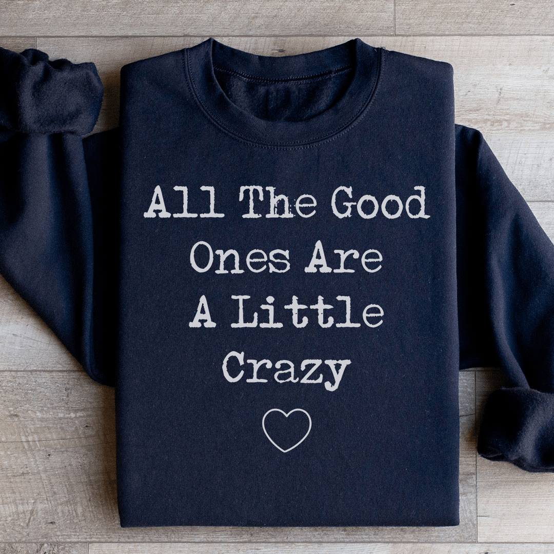 All The Good Ones Are A Little Crazy Sweatshirt - Concordia Style Boutique