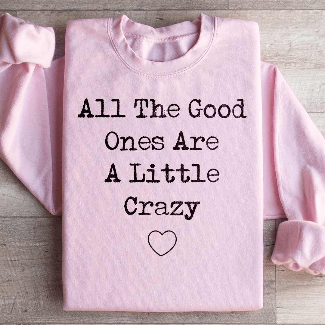 All The Good Ones Are A Little Crazy Sweatshirt - Concordia Style Boutique
