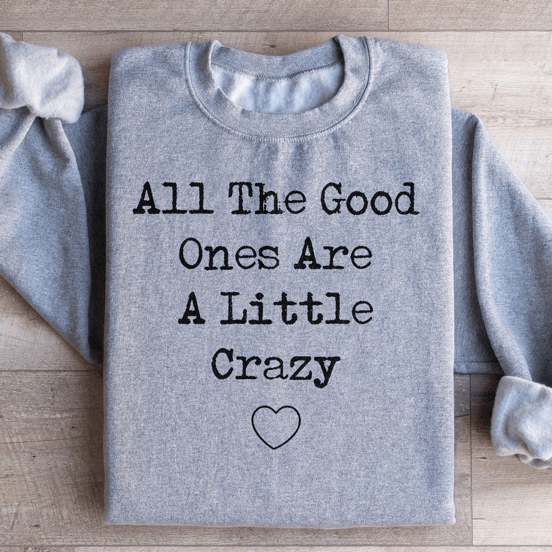 All The Good Ones Are A Little Crazy Sweatshirt - Concordia Style Boutique