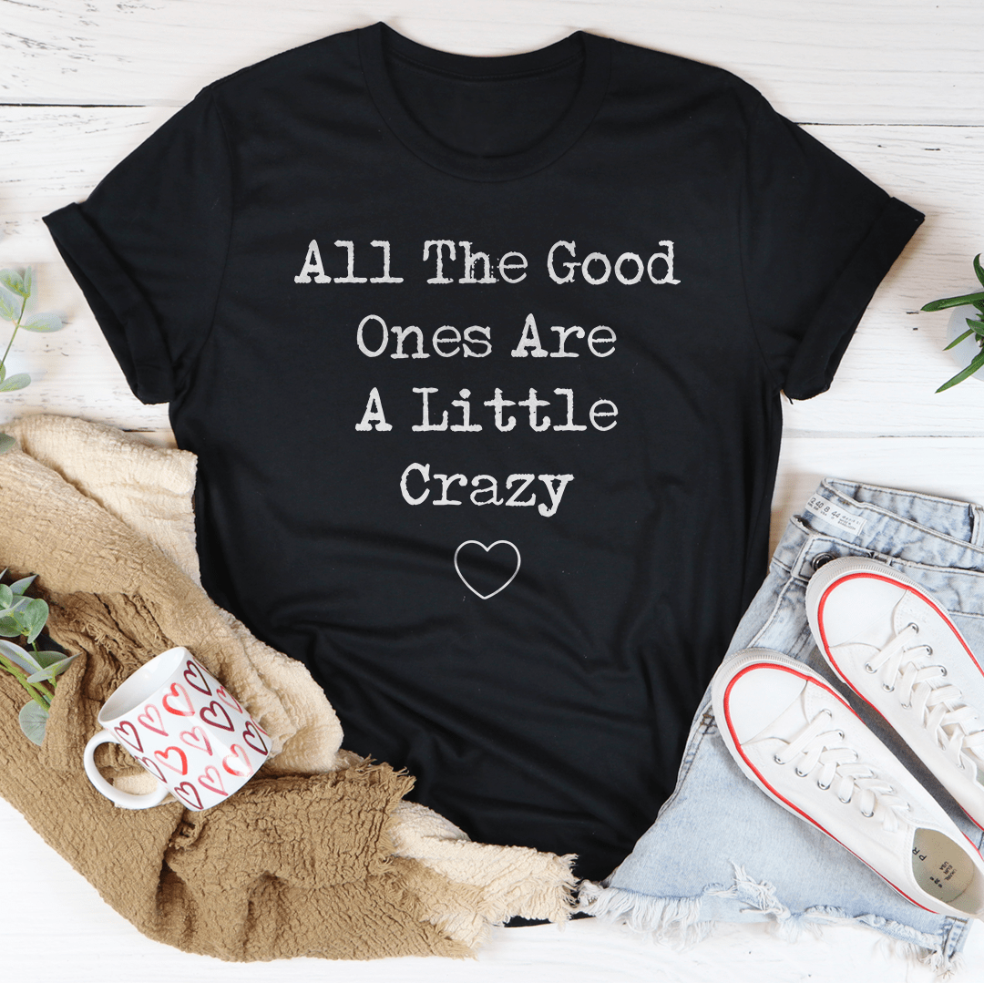 All The Good Ones Are A Little Crazy Tee - Concordia Style Boutique