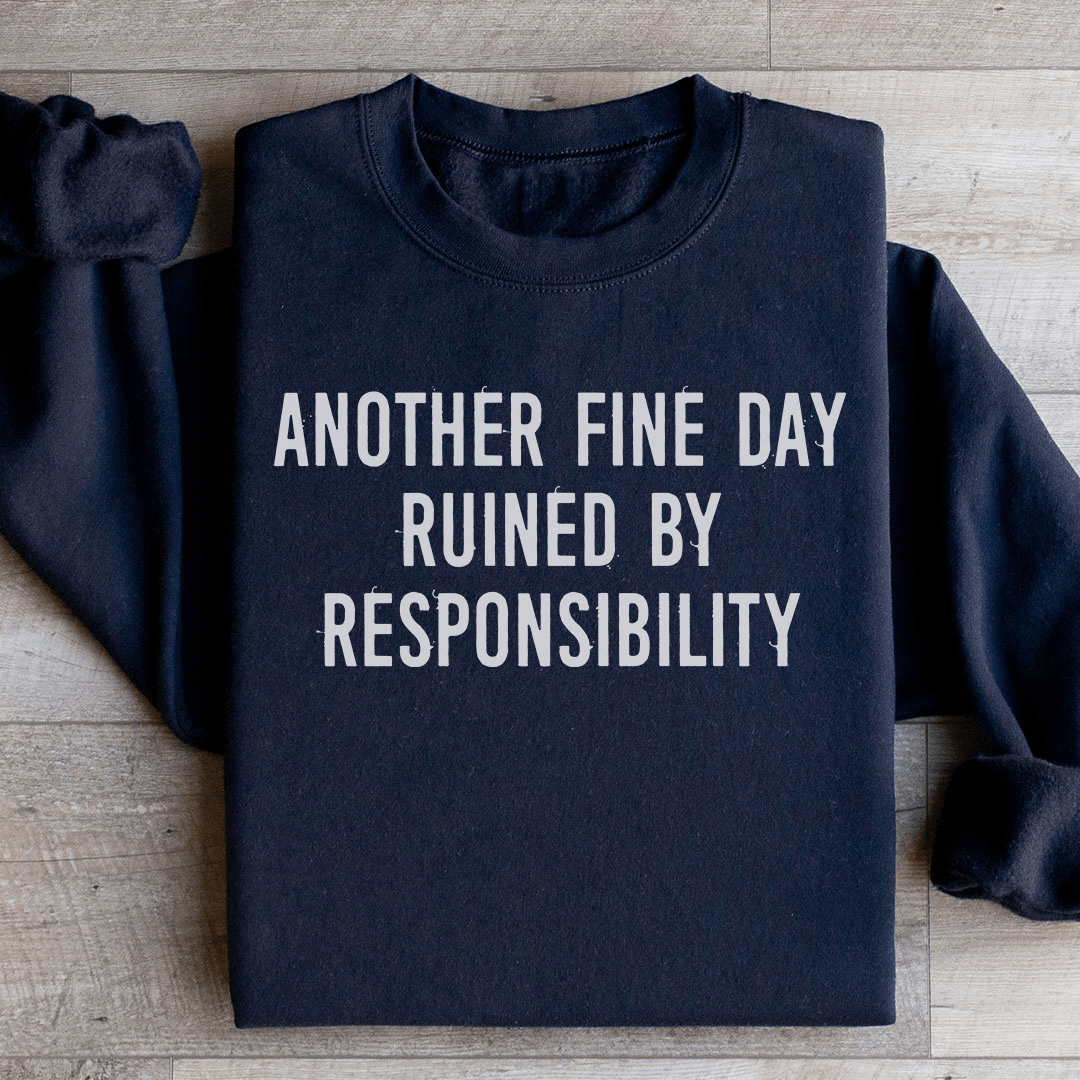 Another Fine Day Ruined By Responsibility Sweatshirt - Concordia Style Boutique