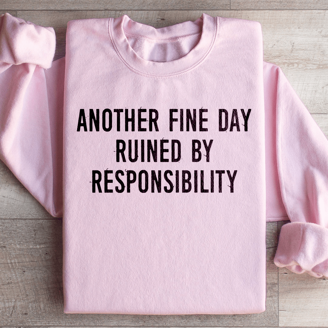 Another Fine Day Ruined By Responsibility Sweatshirt - Concordia Style Boutique