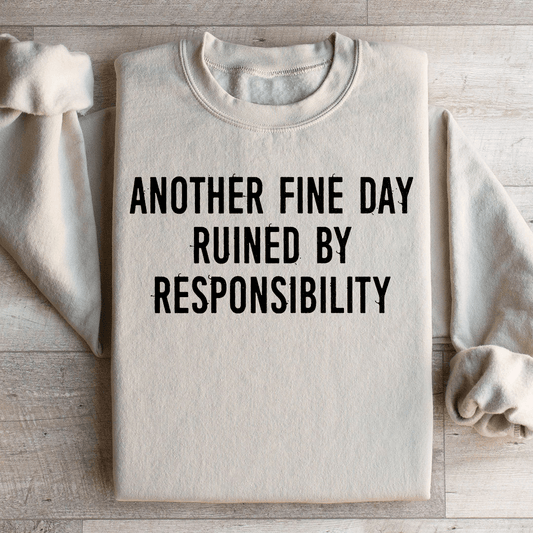 Another Fine Day Ruined By Responsibility Sweatshirt - Concordia Style Boutique