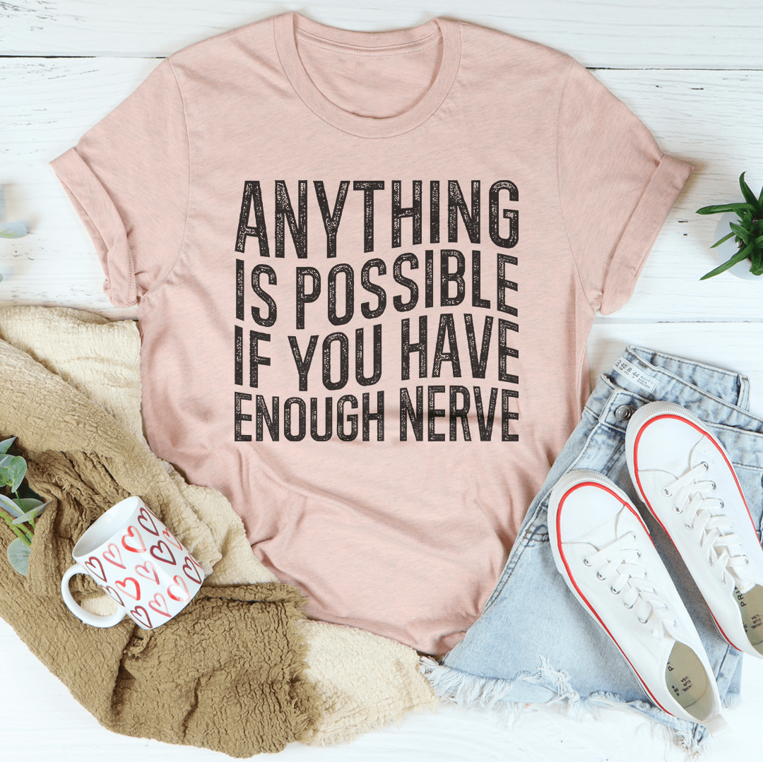 Anything Is Possible If You Have Enough Nerve Tee - Concordia Style Boutique