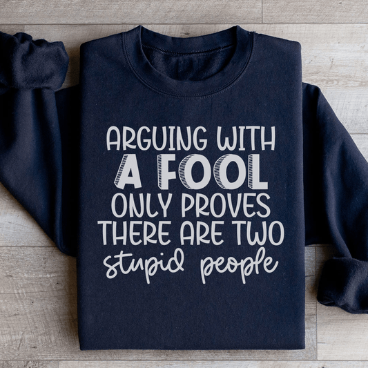 Arguing With A Fool Sweatshirt - Concordia Style Boutique
