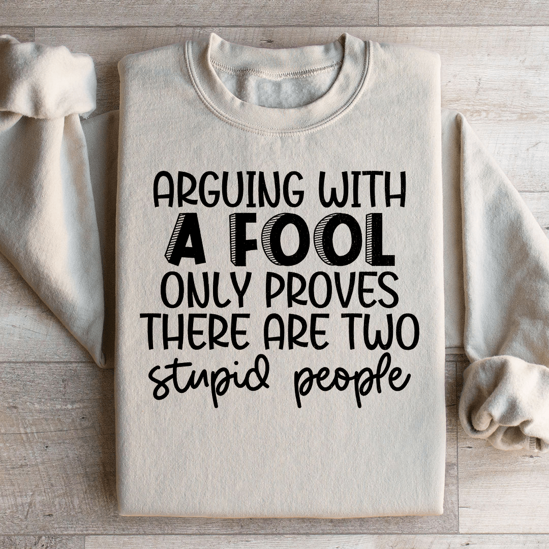Arguing With A Fool Sweatshirt - Concordia Style Boutique