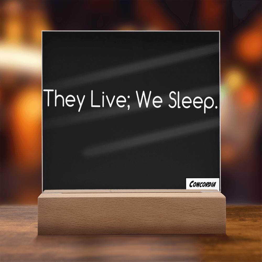 They Live; We Sleep - Square Acrylic Plaque with LED Wooden Base - Premium Jewelry from ShineOn Fulfillment - Just $39.95! Shop now at Concordia Style Boutique