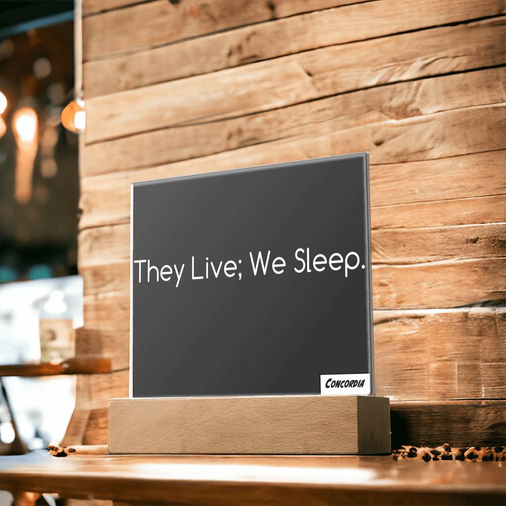 They Live; We Sleep - Square Acrylic Plaque with LED Wooden Base - Premium Jewelry from ShineOn Fulfillment - Just $39.95! Shop now at Concordia Style Boutique