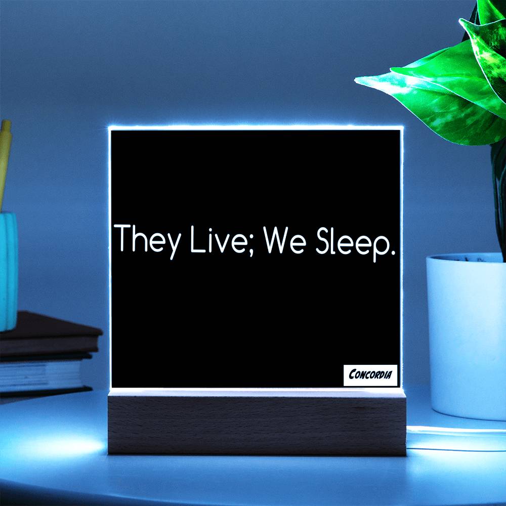 They Live; We Sleep - Square Acrylic Plaque with LED Wooden Base - Premium Plaque from ShineOn Fulfillment - Just $39.95! Shop now at Concordia Style Boutique