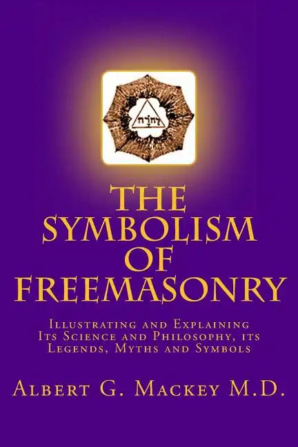 The Symbolism of Freemasonry: Illustrating and Explaining Its Science and Philosophy, its Legends, Myths and Symbols - Paperback - Concordia Style Boutique