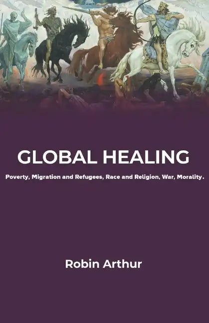 Global Healing: Poverty, Migration and Refugees, Race and Religion, War, Morality - Paperback - Concordia Style Boutique