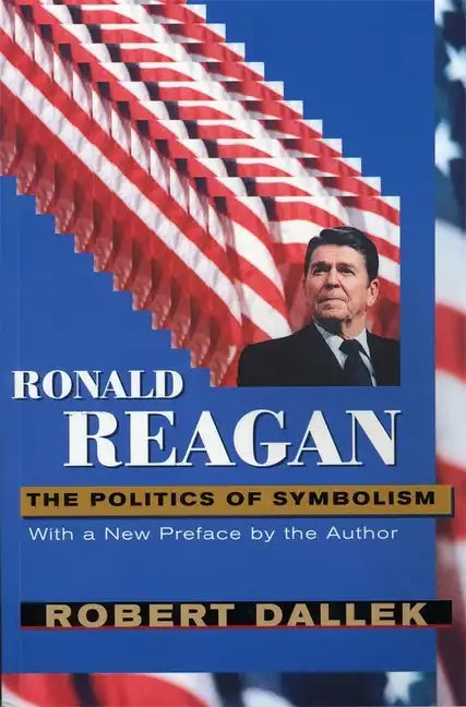 Ronald Reagan: The Politics of Symbolism, with a New Preface - Paperback - Concordia Style Boutique