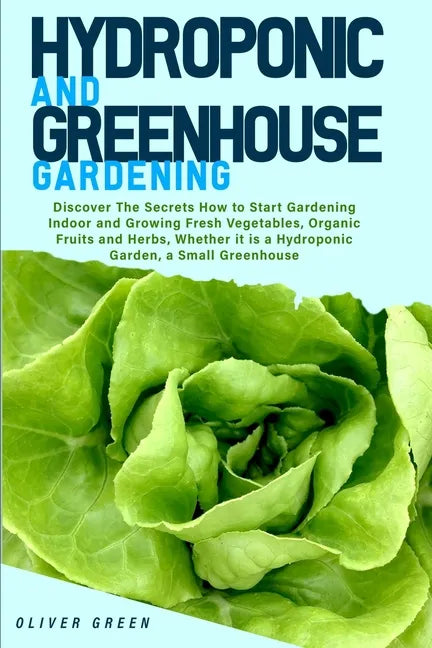 Hydroponic And Greenhouse Gardening: - 2 Books in 1- Discover The Secrets How to Start Gardening Indoor and Growing Fresh Vegetables, Organic Fruits a - Paperback - Concordia Style Boutique