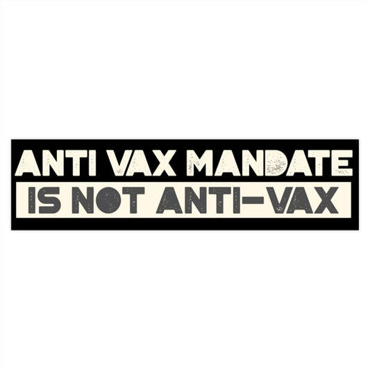Anti-Vax Mandate is Not Anti-Vax Bumper Sticker - Concordia Style Boutique