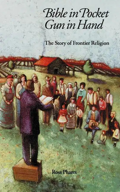 Bible in Pocket, Gun in Hand: The Story of Frontier Religion - Paperback - Concordia Style Boutique