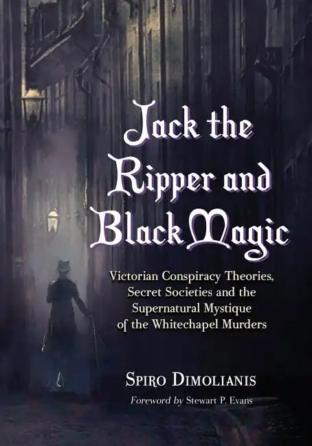 Jack the Ripper and Black Magic: Victorian Conspiracy Theories, Secret Societies and the Supernatural Mystique of the Whitechapel Murders - Paperback - Concordia Style Boutique