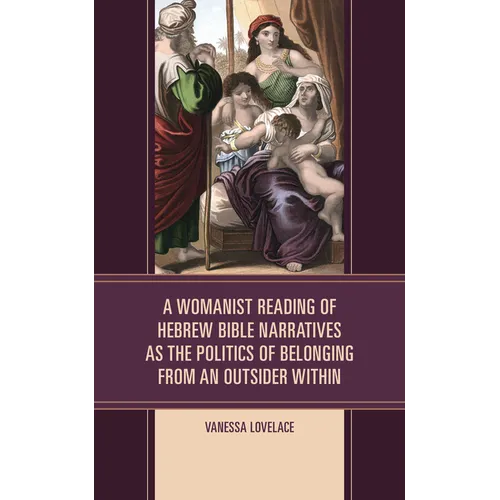 A Womanist Reading of Hebrew Bible Narratives as the Politics of Belonging from an Outsider Within - Hardcover - Concordia Style Boutique