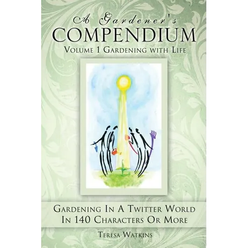A Gardener's Compendium Volume 1 Gardening with Life - Hardcover - Concordia Style Boutique