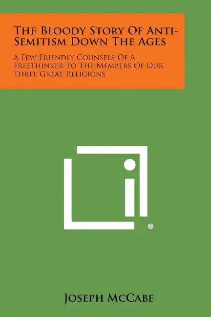 The Bloody Story of Anti-Semitism Down the Ages: A Few Friendly Counsels of a Freethinker to the Members of Our Three Great Religions - Paperback - Concordia Style Boutique