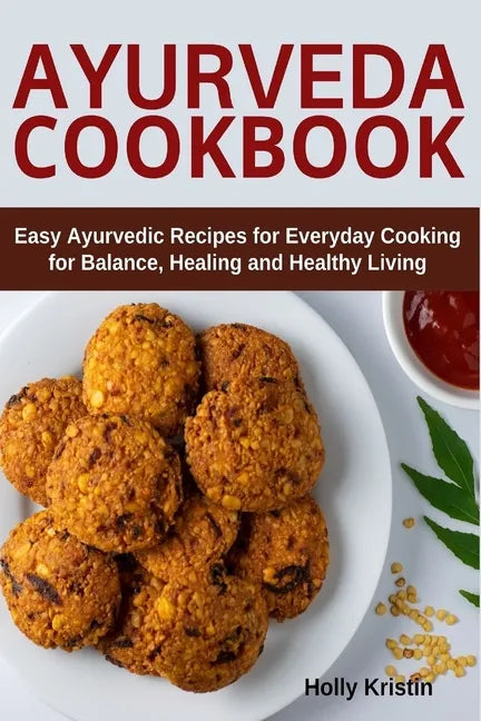 Ayurveda Cookbook: Easy Ayurvedic Recipes for Everyday Cooking for Balance, Healing and Healthy Living - Paperback - Concordia Style Boutique