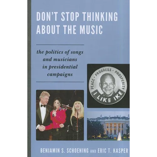 Don't Stop Thinking About the Music: The Politics of Songs and Musicians in Presidential Campaigns - Paperback - Concordia Style Boutique
