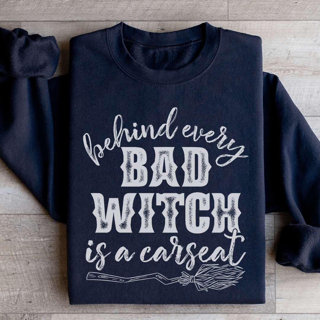 Behind Every Bad Witch Is A Car Seat Sweatshirt - Concordia Style Boutique