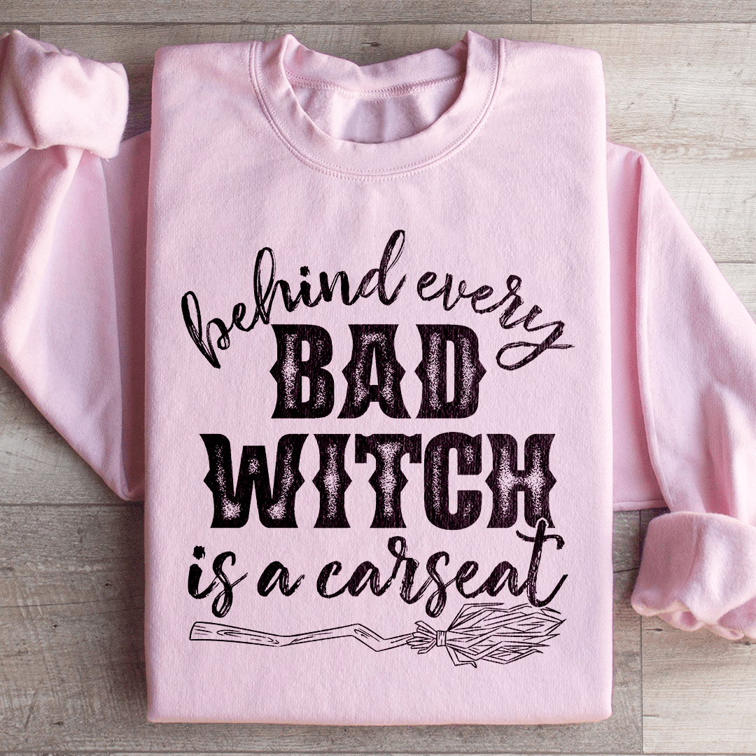Behind Every Bad Witch Is A Car Seat Sweatshirt - Concordia Style Boutique