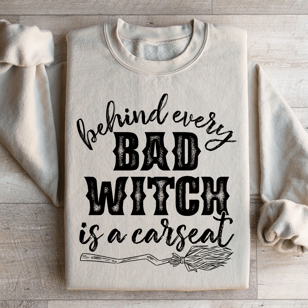 Behind Every Bad Witch Is A Car Seat Sweatshirt - Concordia Style Boutique