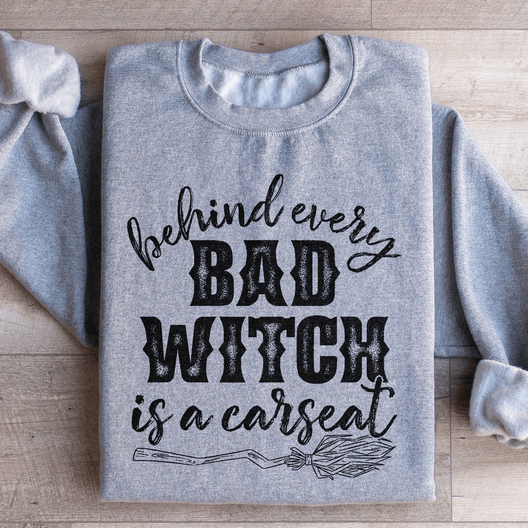 Behind Every Bad Witch Is A Car Seat Sweatshirt - Concordia Style Boutique