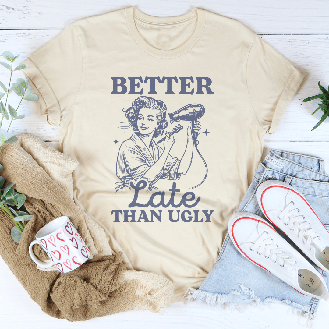 Better Late Than Ugly Tee - Concordia Style Boutique