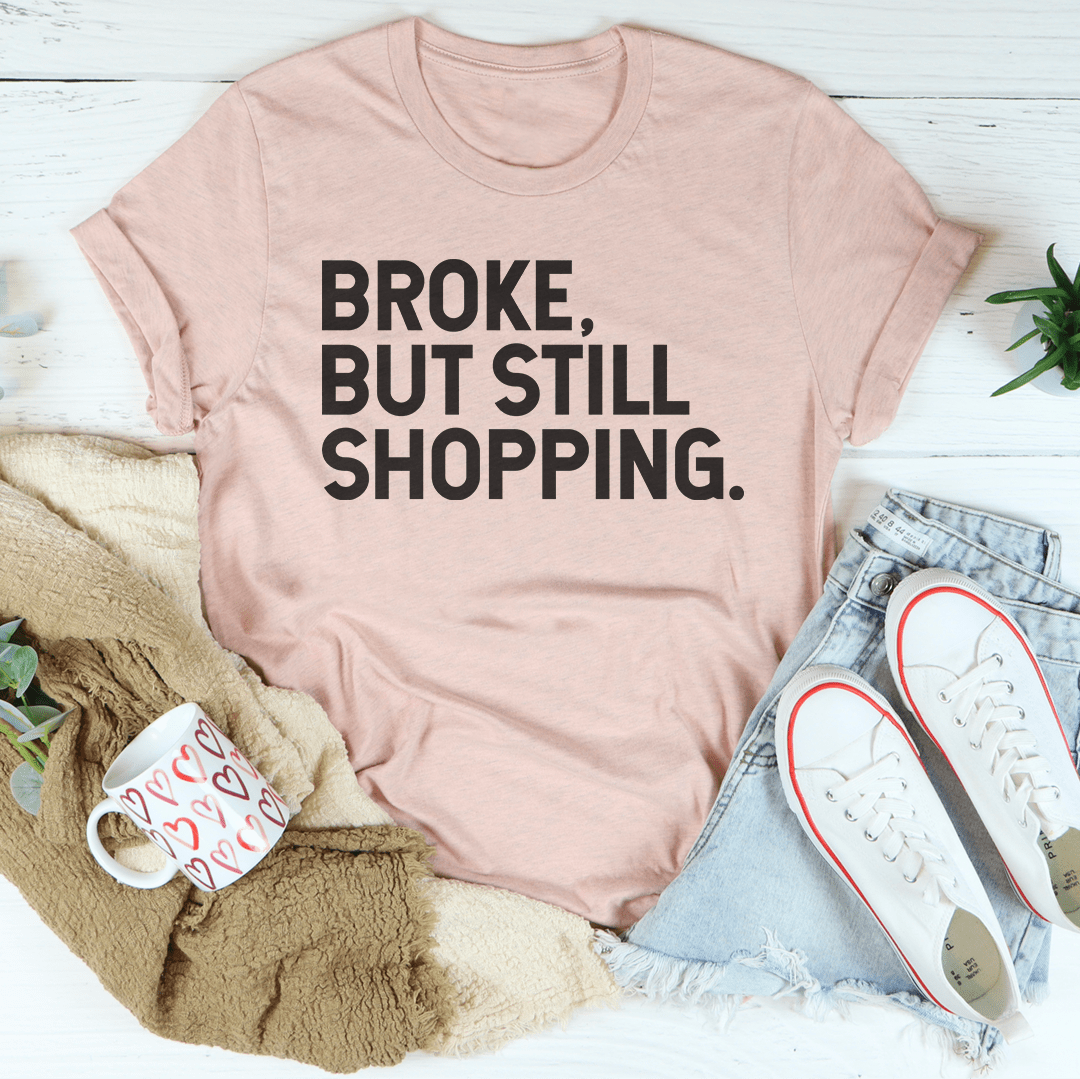 Broke But Still Shopping Tee - Concordia Style Boutique