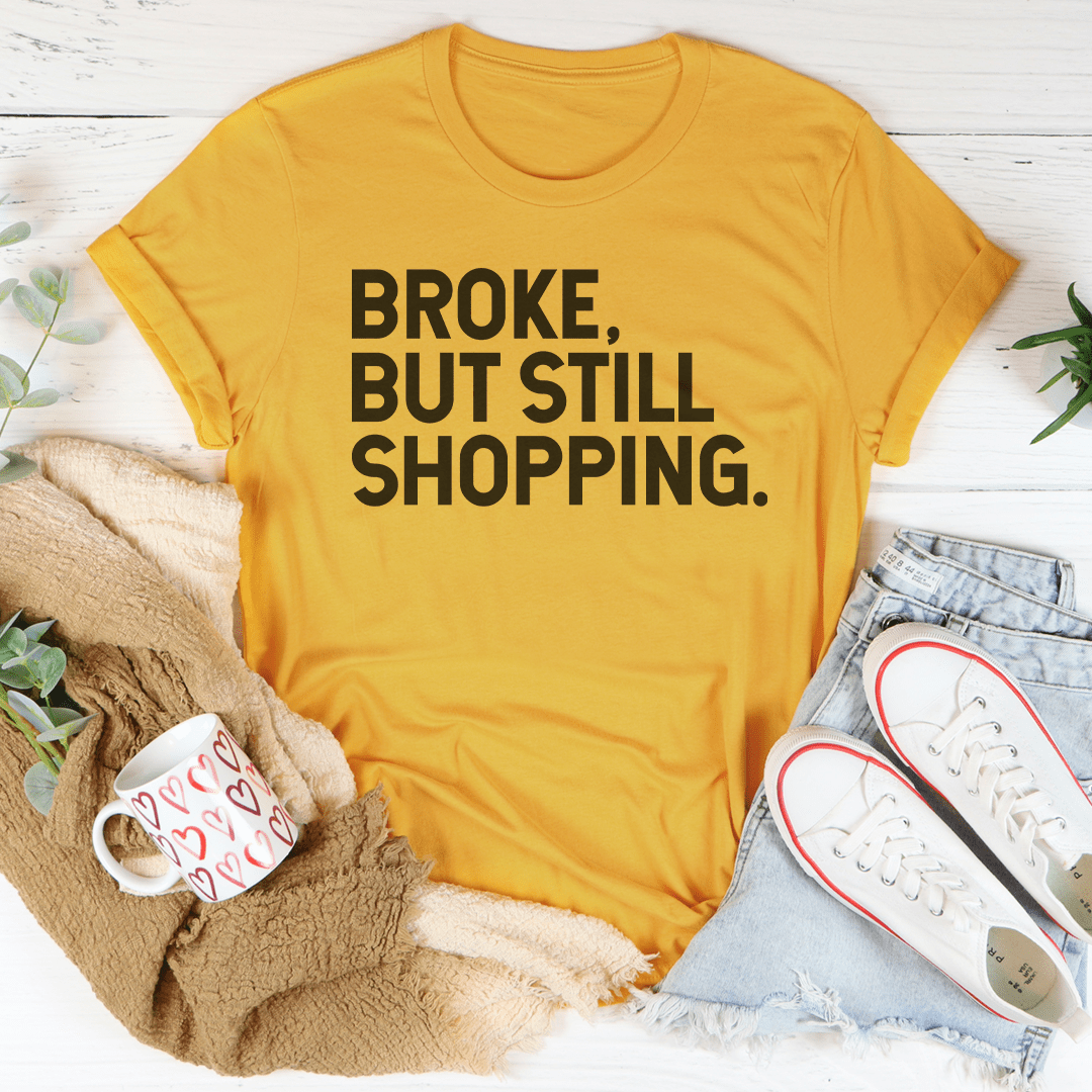 Broke But Still Shopping Tee - Concordia Style Boutique