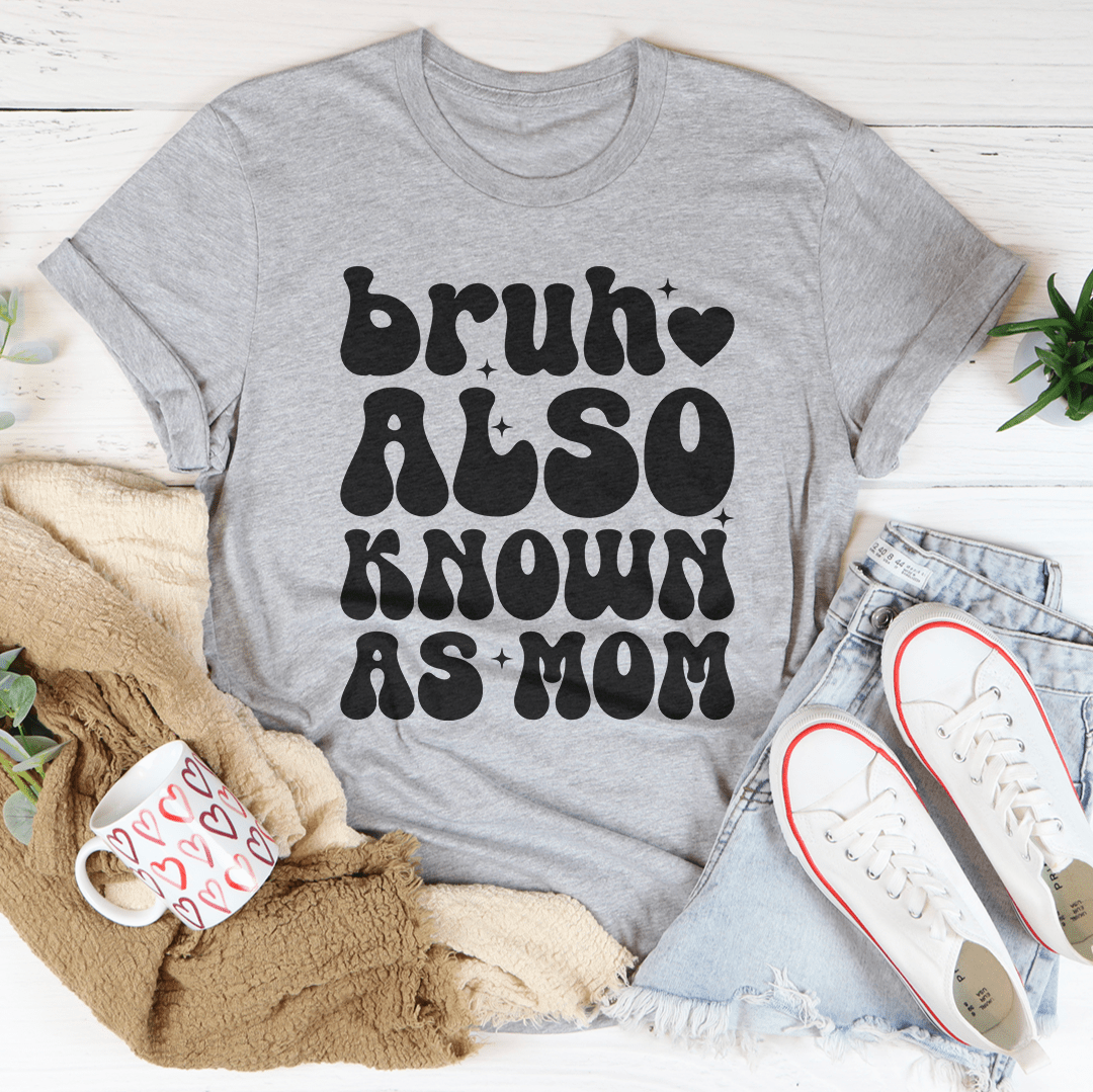 Bruh Also Known As Mom Tee - Concordia Style Boutique