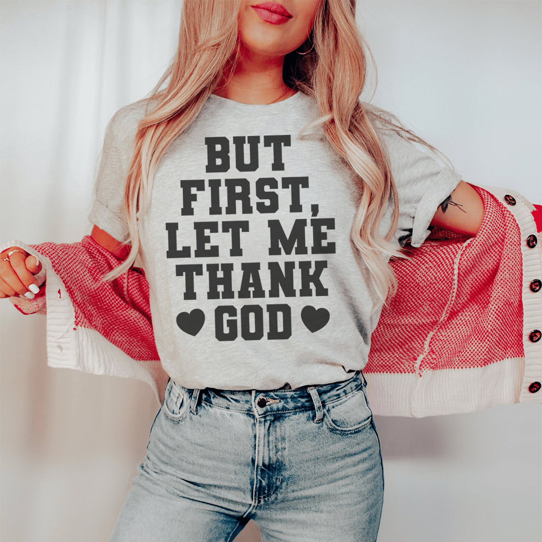 But First Let Me Thank God Tee - Concordia Style Boutique
