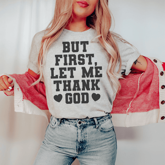 But First Let Me Thank God Tee - Concordia Style Boutique