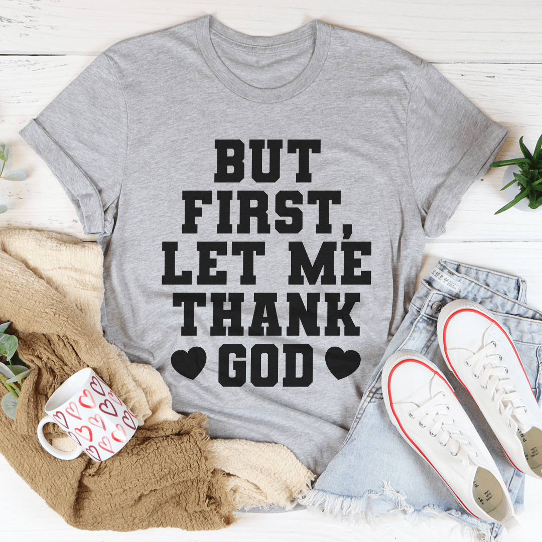 But First Let Me Thank God Tee - Concordia Style Boutique