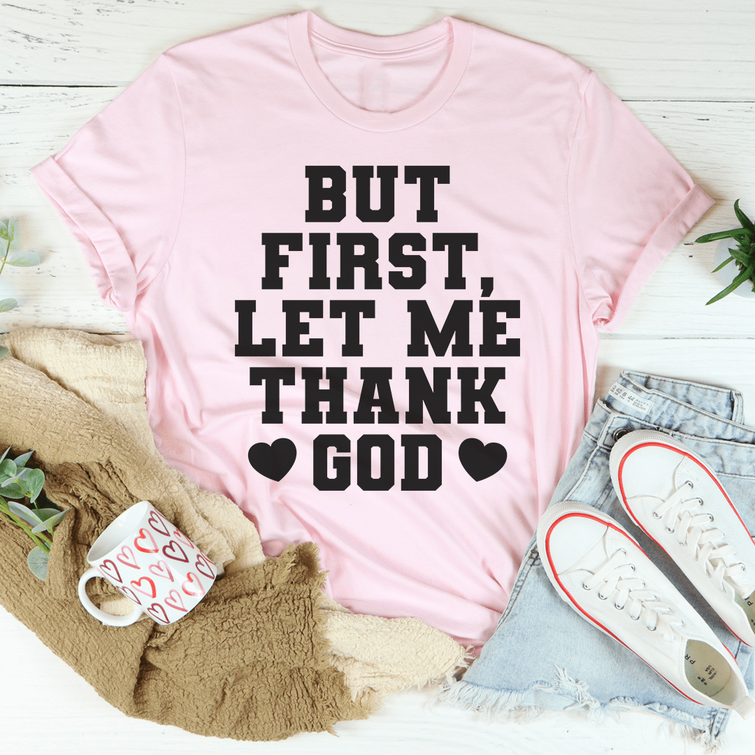But First Let Me Thank God Tee - Concordia Style Boutique