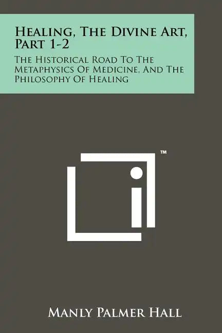 Healing, The Divine Art, Part 1-2: The Historical Road To The Metaphysics Of Medicine, And The Philosophy Of Healing - Paperback - Concordia Style Boutique
