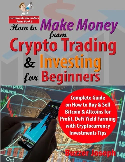 How to Make Money from Crypto Trading & Investing for Beginners: Complete Guide on How to Buy & Sell Bitcoin & Altcoins for Profit, DeFi Yield Farming - Paperback - Concordia Style Boutique