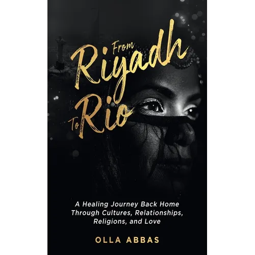 From Riyadh to Rio: A Healing Journey Back Home Through Cultures, Relationships, Religions, and Love. - Paperback - Concordia Style Boutique