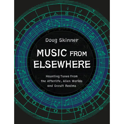 Music from Elsewhere: Haunting Tunes from the Afterlife, Alien Worlds and Occult Realms - Paperback - Concordia Style Boutique