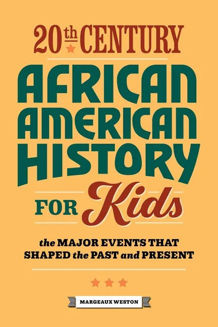 20th Century African American History for Kids: The Major Events That Shaped the Past and Present - Paperback - Concordia Style Boutique